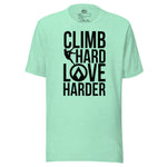 Climb Hard Love Harder Unisex t-shirt