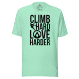 Climb Hard Love Harder Unisex t-shirt